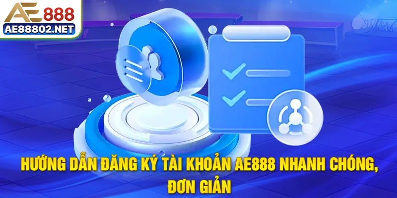 Hướng dẫn đăng ký tài khoản AE888 nhanh chóng, đơn giản