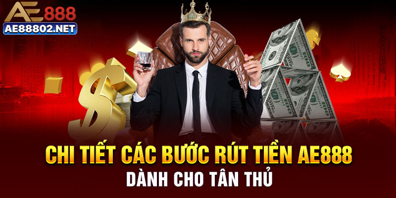 Rút Tiền AE888 - Chỉ Dẫn Các Bước Thực Hiện Chuẩn 2025